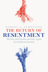 The Return of Resentment – The Rise and Decline and Rise Again of a Political Emotion