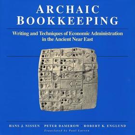 Archaic Bookkeeping: Early Writing and Techniques of Economic Administration in the Ancient Near East