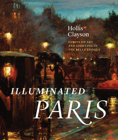 Illuminated Paris – Essays on Art and Lighting in the Belle Époque