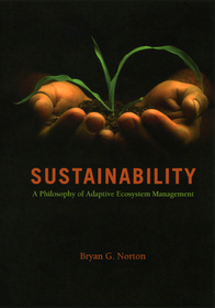 Sustainability – A Philosophy of Adaptive Ecosystem Management: A Philosophy of Adaptive Ecosystem Management