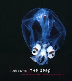 The Deep – The Extraordinary Creatures of the Abyss: The Extraordinary Creatures of the Abyss