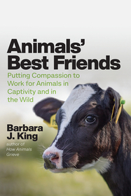 Animals` Best Friends – Putting Compassion to Work for Animals in Captivity and in the Wild: Putting Compassion to Work for Animals in Captivity and in the Wild