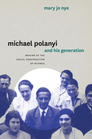 Michael Polanyi and His Generation – Origins of the Social Construction of Science