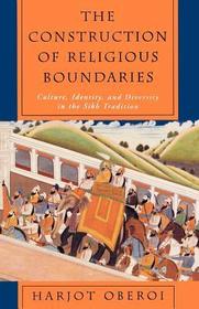 The Construction of Religious Boundaries – Culture, Identity, and Diversity in the Sikh Tradition: Culture, Identity and Diversity in the Sikh Tradition