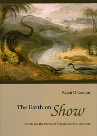The Earth on Show – Fossils and the Poetics of Popular Science, 1802–1856: Fossils and the Poetics of Popular Science, 1802-1856