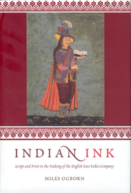 Indian Ink – Script and Print in the Making of the English East India Company: Script and Print in the Making of the English East India Company