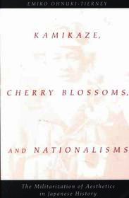 Kamikaze, Cherry Blossoms, and Nationalisms – The Militarization of Aesthetics in Japanese History: The Militarization of Aesthetics in Japanese History
