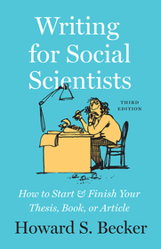 Writing for Social Scientists, Third Edition – How to Start and Finish Your Thesis, Book, or Article: How to Start and Finish Your Thesis, Book, or Article, with a Chapter by Pamela Richards