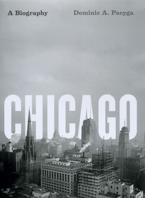 Chicago - A Biography: A Biography
