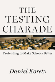 The Testing Charade – Pretending to Make Schools Better: Pretending to Make Schools Better