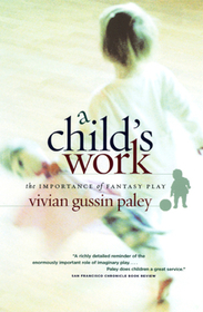 A Child`s Work – The Importance of Fantasy Play: The Importance of Fantasy Play