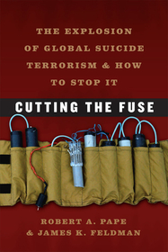 Cutting the Fuse – The Explosion of Global Suicide Terrorism and How to Stop It