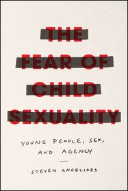 The Fear of Child Sexuality – Young People, Sex, and Agency