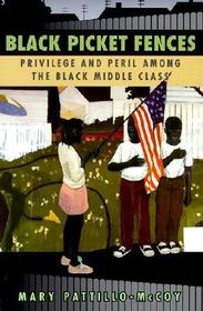 Black Picket Fences - Privilege & Peril Among the Black Middle Class: Privilege and Peril among the Black Middle Class
