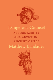 Dangerous Counsel – Accountability and Advice in Ancient Greece