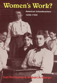 Women`s Work? – American Schoolteachers, 1650–1920: American Schoolteachers 1650-1920