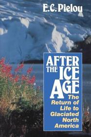 After the Ice Age – The Return of Life to Glaciated North America: Return of Life to Glaciated North America