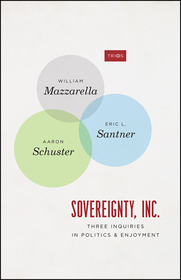 Sovereignty, Inc. ? Three Inquiries in Politics and Enjoyment Sovereignty, Inc. ? Three Inquiries in Politics and Enjoyment