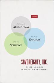 Sovereignty, Inc. ? Three Inquiries in Politics and Enjoyment Sovereignty, Inc. ? Three Inquiries in Politics and Enjoyment