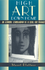 High Art Down Home – An Economic Ethnography of a Local Art Market: Economic Ethnography of a Local Art Market