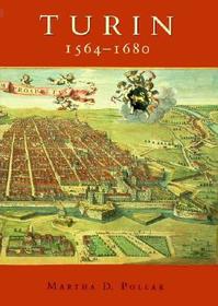 Turin 1564-1680: Urban Design, Military Culture and the Creation of the Absolutist Capital