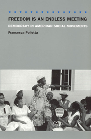 Freedom Is an Endless Meeting – Democracy in American Social Movements: Democracy in American Social Movements