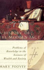 A History of the Modern Fact – Problems of Knowledge in the Sciences of Wealth & Society: Problems of Knowledge in the Sciences of Wealth and Society