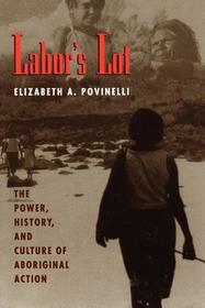 Labor`s Lot – The Power, History, and Culture of Aboriginal Action: Power, History and Culture of Aboriginal Action