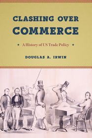 Clashing over Commerce – A History of US Trade Policy