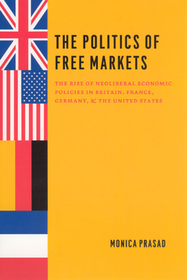 The Politics of Free Markets – The Rise of Neoliberal Economic Policies in Britain, France, Germany, and the United States: The Rise of Neoliberal Economic Policies in Britain, France, Germany, and the United States