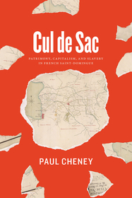 Cul de Sac – Patrimony, Capitalism, and Slavery in French Saint–Domingue