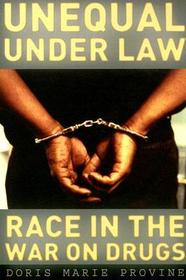 Unequal under Law – Race in the War on Drugs: Race in the War on Drugs