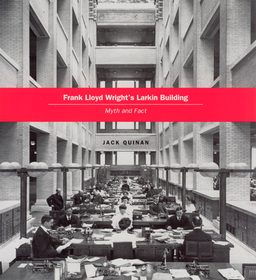 Frank Lloyd Wright`s Larkin Building – Myth and Fact: Myth and Fact