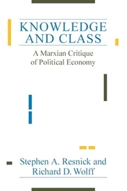Knowledge and Class – A Marxian Critique of Political Economy: A Marxian Critique of Political Economy