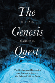 The Genesis Quest ? The Geniuses and Eccentrics on a Journey to Uncover the Origin of Life on Earth