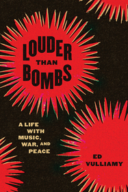 Louder Than Bombs – A Life with Music, War, and Peace: A Life with Music, War, and Peace