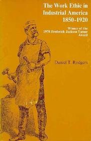 The Work Ethic in Industrial America, 1850-1920