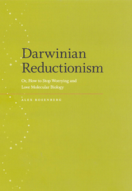 Darwinian Reductionism – Or, How to Stop Worrying and Love Molecular Biology: or, How to Stop Worrying and Love Molecular Biology