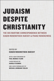 Judaism Despite Christianity – The 1916 Wartime Correspondence Between Eugen Rosenstock–Huessy and Franz Rosenzweig