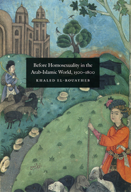 Before Homosexuality in the Arab–Islamic World, 1500–1800