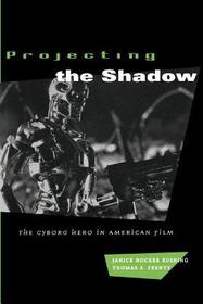 Projecting the Shadow – The Cyborg Hero in American Film: Cyborg Hero in American Film