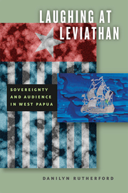 Laughing at Leviathan – Sovereignty and Audience in West Papua