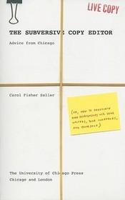 The Subversive Copy Editor - Advice from Chicago (or, How to Negotiate Good Relationships with Your  Writers, Your Colleagues, and Yourself): Advice from Chicago (or, How to Negotiate Good Relationships with Your Writers, Your Colleagues, and Yourself)