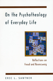 On the Psychotheology of Everday Life – Reflections on Freud & Rosenzweig: Reflections on Freud and Rosenzweig