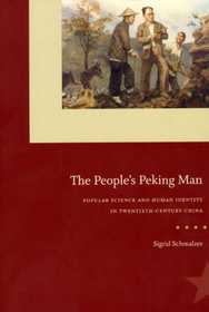 The People`s Peking Man – Popular Science and Human Identity in Twentieth–Century China: Popular Science and Human Identity in Twentieth-Century China