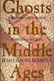 Ghosts in the Middle Ages - The Living & the Dead in Medieval Society: Living and the Dead in Medieval Society