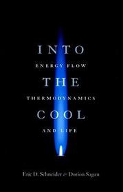 Into the Cool – Energy Flow, Thermodynamics, and Life: Energy Flow, Thermodynamics and Life