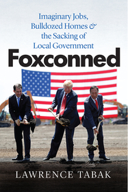 Foxconned – Imaginary Jobs, Bulldozed Homes, and the Sacking of Local Government
