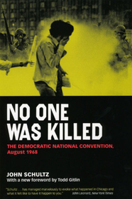 No One Was Killed – The Democratic National Convention, August 1968: The Democratic National Convention, August 1968