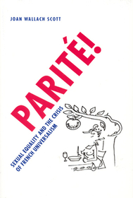 Parité! – Sexual Equality and the Crisis of French Universalism: Sexual Equality and the Crisis of French Universalism